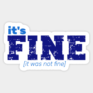 It's Fine [It Was Not Fine] Sticker